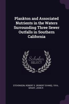 Plankton and Associated Nutrients in the Waters Surrounding Three Sewer Outfalls in Southern California - Stevenson, Robert E; Grady, John R