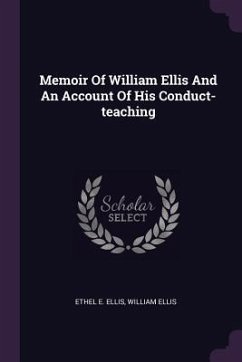 Memoir Of William Ellis And An Account Of His Conduct-teaching