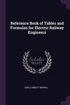 Reference Book of Tables and Formulas for Electric Railway Engineers - Merrill, Earle Abbott