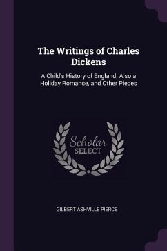 The Writings of Charles Dickens - Pierce, Gilbert Ashville