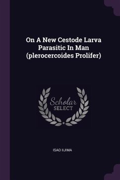 On A New Cestode Larva Parasitic In Man (plerocercoides Prolifer) - Iijima, Isao