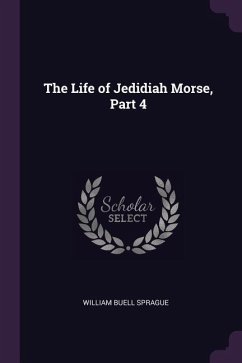 The Life of Jedidiah Morse, Part 4 - Sprague, William Buell