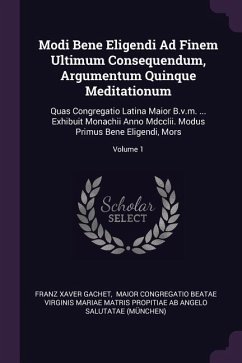 Modi Bene Eligendi Ad Finem Ultimum Consequendum, Argumentum Quinque Meditationum - Gachet, Franz Xaver