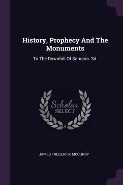 History, Prophecy And The Monuments - Mccurdy, James Frederick