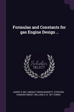 Formulas and Constants for gas Engine Design .. - Dey, Harry E; Barrett, Dwight Orion; Sweet, Stephen Howard