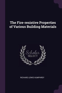 The Fire-resistive Properties of Various Building Materials - Humphrey, Richard Lewis