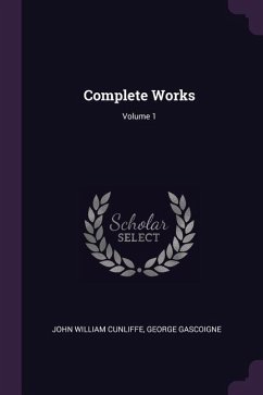 Complete Works; Volume 1 - Cunliffe, John William; Gascoigne, George