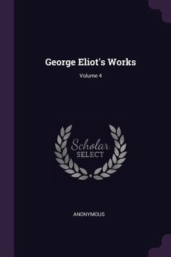 George Eliot's Works; Volume 4 - Anonymous