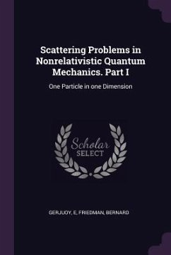 Scattering Problems in Nonrelativistic Quantum Mechanics. Part I - Gerjuoy, E.; Friedman, Bernard