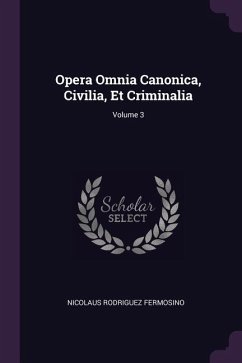 Opera Omnia Canonica, Civilia, Et Criminalia; Volume 3