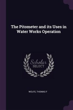 The Pitometer and its Uses in Water Works Operation - Wolfe, Thomas F
