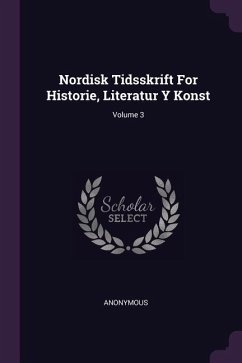 Nordisk Tidsskrift For Historie, Literatur Y Konst; Volume 3