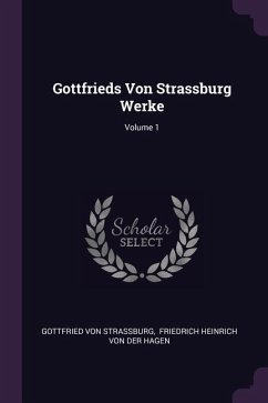 Gottfrieds Von Strassburg Werke; Volume 1 - Strassburg, Gottfried Von