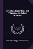 Five Place Logarithmic and Trigonometric Talbes Arranged