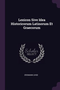 Lexicon Sive Idea Historicorum Latinorum Et Graecorum