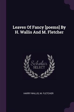 Leaves Of Fancy [poems] By H. Wallis And M. Fletcher - Wallis, Harry; Fletcher, M.