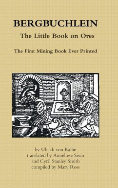 BERGBUCHLEIN, The Little Book on Ores - Ross, Mary; Smith, Cyril Stanley; Kalbe, Ulrich von