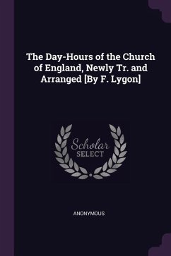 The Day-Hours of the Church of England, Newly Tr. and Arranged [By F. Lygon]