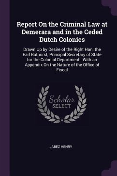 Report On the Criminal Law at Demerara and in the Ceded Dutch Colonies
