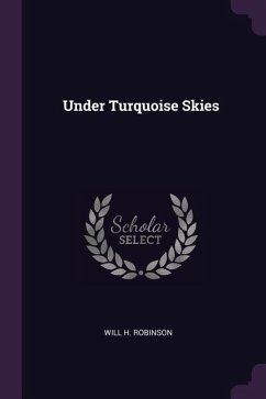 Under Turquoise Skies - Robinson, Will H