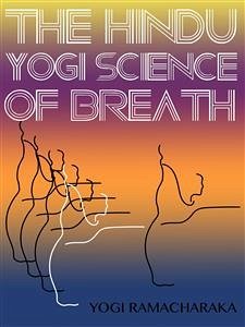 The Hindu-Yogi Science Of Breath (eBook, ePUB) - Yogi Ramacharaka