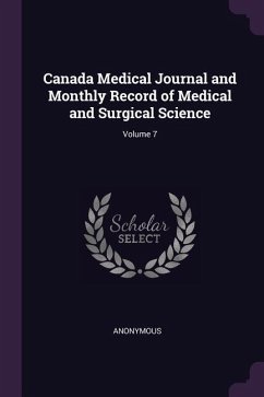 Canada Medical Journal and Monthly Record of Medical and Surgical Science; Volume 7 - Anonymous