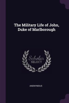 The Military Life of John, Duke of Marlborough - Anonymous