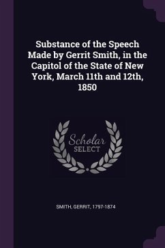 Substance of the Speech Made by Gerrit Smith, in the Capitol of the State of New York, March 11th and 12th, 1850