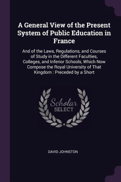 A General View of the Present System of Public Education in France - Johnston, David
