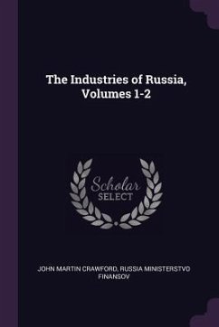 The Industries of Russia, Volumes 1-2 - Crawford, John Martin; Finansov, Russia Ministerstvo