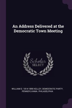 An Address Delivered at the Democratic Town Meeting