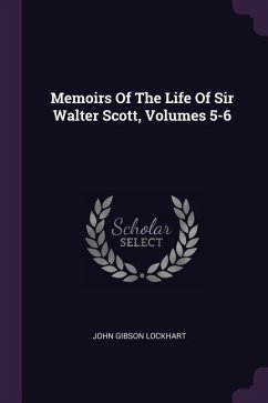 Memoirs Of The Life Of Sir Walter Scott, Volumes 5-6