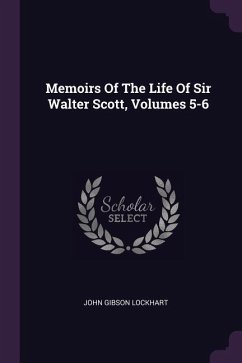 Memoirs Of The Life Of Sir Walter Scott, Volumes 5-6 - Lockhart, John Gibson