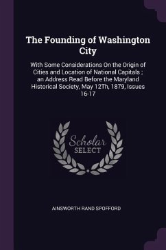 The Founding of Washington City - Spofford, Ainsworth Rand