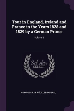 Tour in England, Ireland and France in the Years 1828 and 1829 by a German Prince; Volume 2