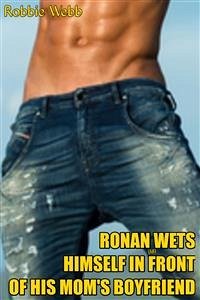 Ronan(18) Wets Himself In Front Of His Mom's Boyfriend (eBook, ePUB) - Webb, Robbie