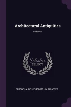 Architectural Antiquities; Volume 1 - Gomme, George Laurence; Carter, John