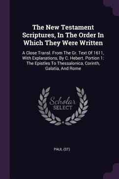 The New Testament Scriptures, In The Order In Which They Were Written - (St), Paul