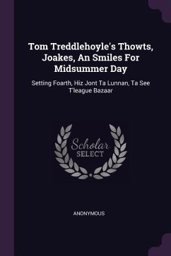 Tom Treddlehoyle's Thowts, Joakes, An Smiles For Midsummer Day - Anonymous