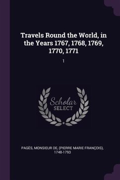 Travels Round the World, in the Years 1767, 1768, 1769, 1770, 1771 - Pagès, Monsieur de