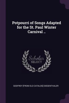 Potpourri of Songs Adapted for the St. Paul Winter Carnival .. - Siegenthaler, Godfrey [From Old Catalog]