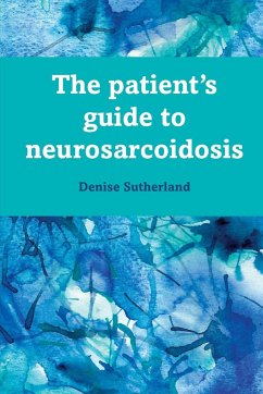 The Patient's Guide to Neurosarcoidosis - Sutherland, Denise