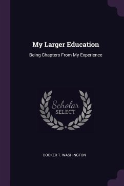 My Larger Education: Being Chapters From My Experience