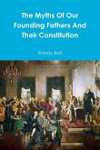 The Myths Of Our Founding Fathers And Their Constitution