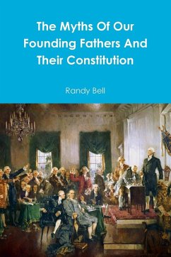 The Myths Of Our Founding Fathers And Their Constitution - Bell, Randy