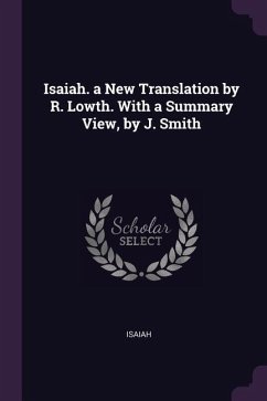 Isaiah. a New Translation by R. Lowth. With a Summary View, by J. Smith - Isaiah