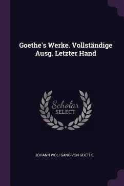 Goethe's Werke. Vollständige Ausg. Letzter Hand