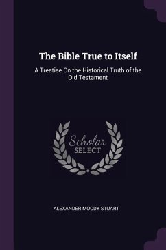 The Bible True to Itself - Stuart, Alexander Moody