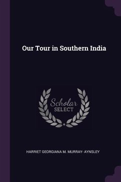 Our Tour in Southern India - Aynsley, Harriet Georgiana M Murray