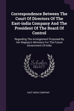 Correspondence Between The Court Of Directors Of The East-india Company And The President Of The Board Of Control - Company, East India